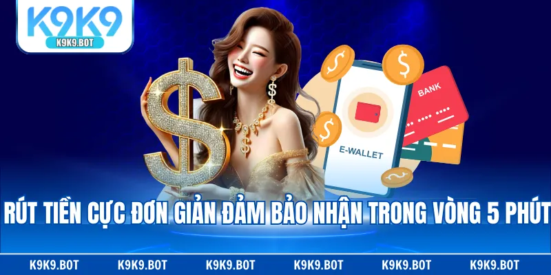 Rút tiền cực đơn giản đảm bảo nhận trong vòng 5 phút Rút tiền cực đơn giản đảm bảo nhận trong vòng 5 phút